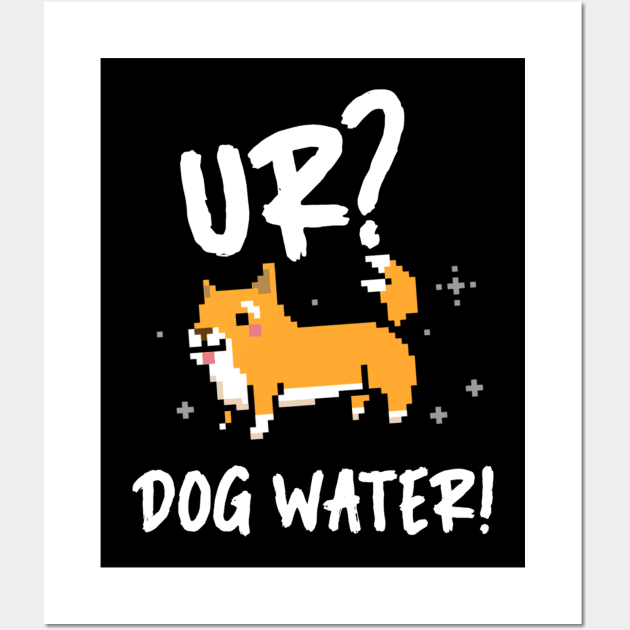 Ur Dog Water? 1.0 Wall Art by 2 souls